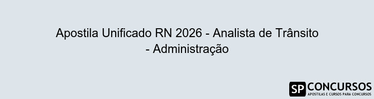 Apostila Unificado RN 2026 - Analista de Trânsito - Administração