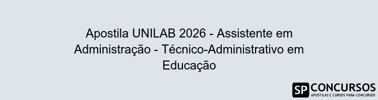 Apostila UNILAB 2026 - Assistente em Administração - Técnico-Administrativo em Educação