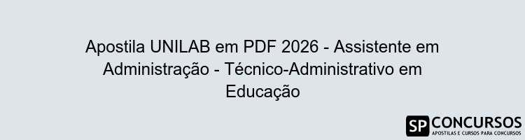 Apostila UNILAB em PDF 2026 - Assistente em Administração - Técnico-Administrativo em Educação