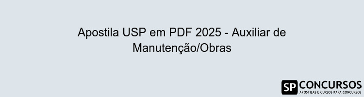 Apostila USP em PDF 2025 - Auxiliar de Manutenção/Obras