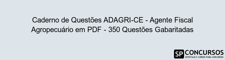 Caderno de Questões ADAGRI-CE - Agente Fiscal Agropecuário em PDF - 350 Questões Gabaritadas