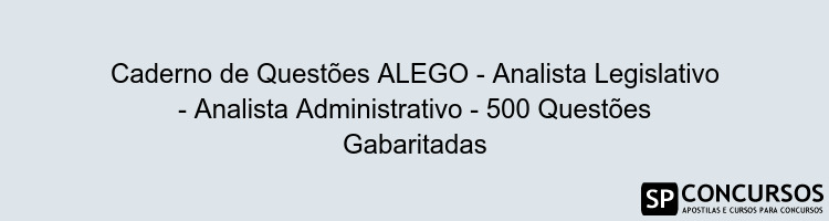 Caderno de Questões ALEGO - Analista Legislativo - Analista Administrativo - 500 Questões Gabaritadas