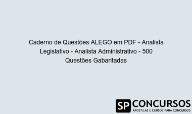 Caderno de Questões ALEGO em PDF - Analista Legislativo - Analista Administrativo - 500 Questões Gabaritadas
