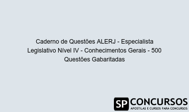 Caderno de Questões ALERJ - Especialista Legislativo Nível IV - Conhecimentos Gerais - 500 Questões Gabaritadas