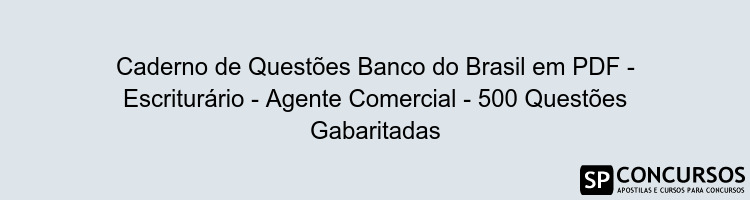 Caderno de Questões Banco do Brasil em PDF - Escriturário - Agente Comercial - 500 Questões Gabaritadas