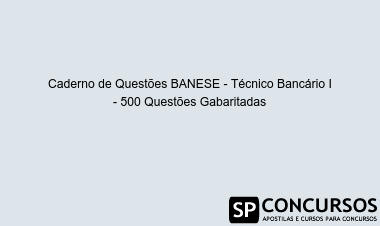 Caderno de Questões BANESE - Técnico Bancário I - 500 Questões Gabaritadas