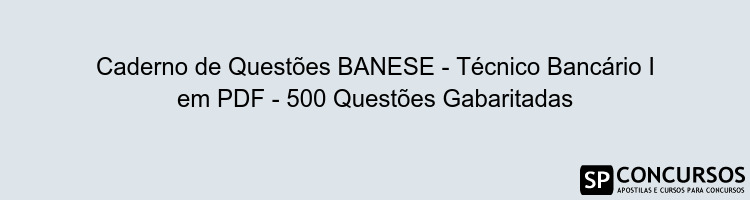 Caderno de Questões BANESE - Técnico Bancário I em PDF - 500 Questões Gabaritadas