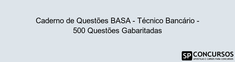 Caderno de Questões BASA - Técnico Bancário - 500 Questões Gabaritadas