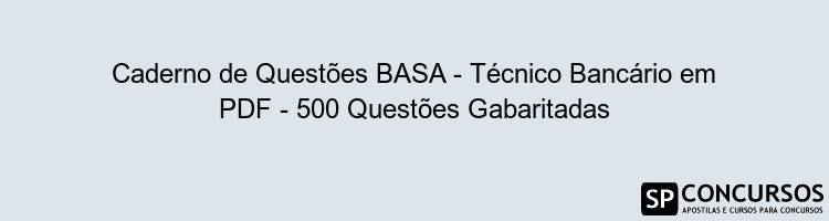 Caderno de Questões BASA - Técnico Bancário em PDF - 500 Questões Gabaritadas