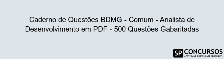 Caderno de Questões BDMG - Comum - Analista de Desenvolvimento em PDF - 500 Questões Gabaritadas