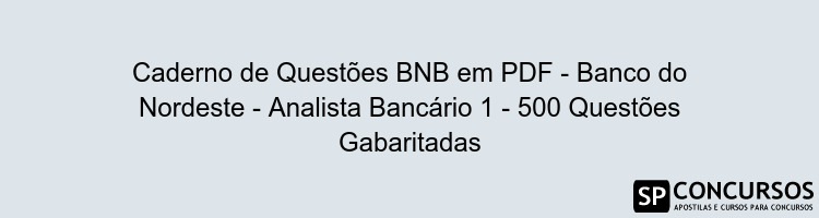 Caderno de Questões BNB em PDF - Banco do Nordeste - Analista Bancário 1 - 500 Questões Gabaritadas