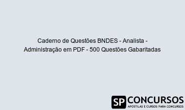 Caderno de Questões BNDES - Analista - Administração em PDF - 500 Questões Gabaritadas