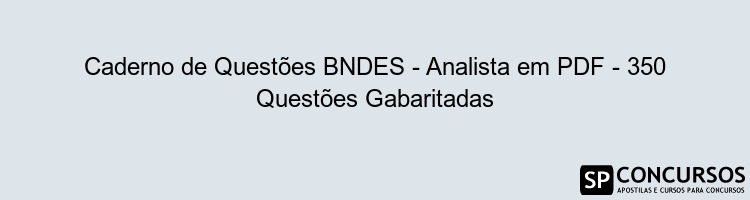 Caderno de Questões BNDES - Analista em PDF - 350 Questões Gabaritadas