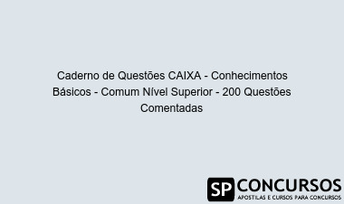 Caderno de Questões CAIXA - Conhecimentos Básicos - Comum Nível Superior - 200 Questões Comentadas