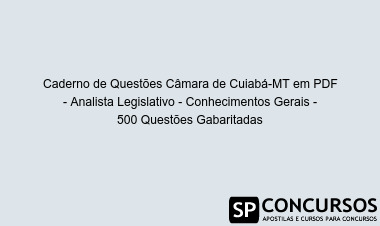 Caderno de Questões Câmara de Cuiabá-MT em PDF - Analista Legislativo - Conhecimentos Gerais - 500 Questões Gabaritadas
