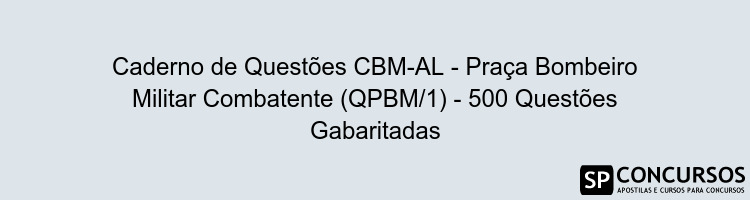 Caderno de Questões CBM-AL - Praça Bombeiro Militar Combatente (QPBM/1) - 500 Questões Gabaritadas
