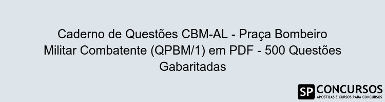 Caderno de Questões CBM-AL - Praça Bombeiro Militar Combatente (QPBM/1) em PDF - 500 Questões Gabaritadas