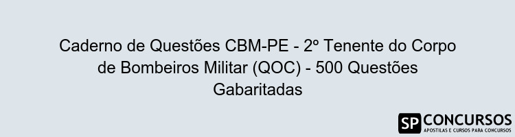 Caderno de Questões CBM-PE - 2º Tenente do Corpo de Bombeiros Militar (QOC) - 500 Questões Gabaritadas