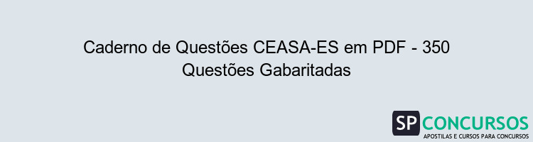 Caderno de Questões CEASA-ES em PDF - 350 Questões Gabaritadas