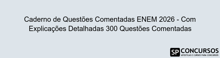 Caderno de Questões Comentadas ENEM 2026 - Com Explicações Detalhadas 300 Questões Comentadas