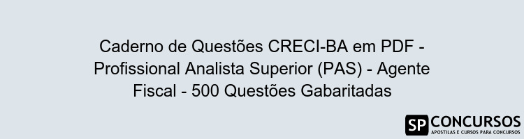 Caderno de Questões CRECI-BA em PDF - Profissional Analista Superior (PAS) - Agente Fiscal - 500 Questões Gabaritadas