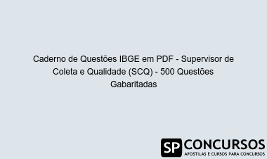 Caderno de Questões IBGE em PDF - Supervisor de Coleta e Qualidade (SCQ) - 500 Questões Gabaritadas