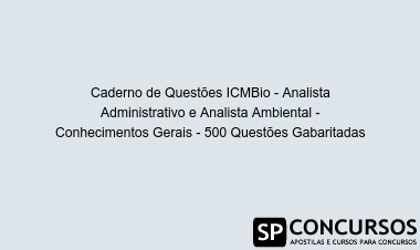 Caderno de Questões ICMBio - Analista Administrativo e Analista Ambiental - Conhecimentos Gerais - 500 Questões Gabaritadas