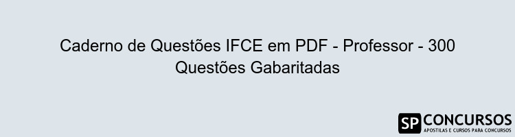 Caderno de Questões IFCE em PDF - Professor - 300 Questões Gabaritadas