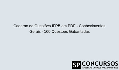 Caderno de Questões IFPB em PDF - Conhecimentos Gerais - 500 Questões Gabaritadas