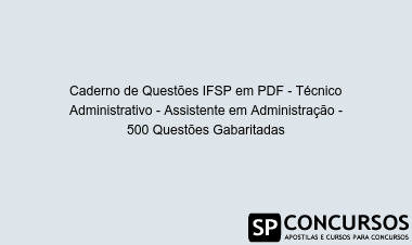 Caderno de Questões IFSP em PDF - Técnico Administrativo - Assistente em Administração - 500 Questões Gabaritadas