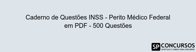 Caderno de Questões INSS - Perito Médico Federal em PDF - 500 Questões