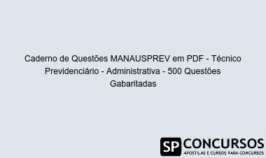 Caderno de Questões MANAUSPREV em PDF - Técnico Previdenciário - Administrativa - 500 Questões Gabaritadas
