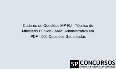 Caderno de Questões MP-RJ - Técnico do Ministério Público - Área: Administrativa em PDF - 500 Questões Gabaritadas