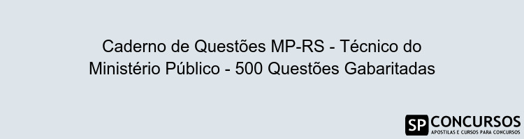 Caderno de Questões MP-RS - Técnico do Ministério Público - 500 Questões Gabaritadas