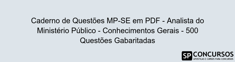 Caderno de Questões MP-SE em PDF - Analista do Ministério Público - Conhecimentos Gerais - 500 Questões Gabaritadas