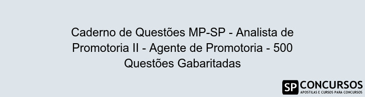Caderno de Questões MP-SP - Analista de Promotoria II - Agente de Promotoria - 500 Questões Gabaritadas