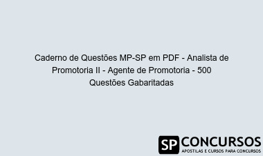 Caderno de Questões MP-SP em PDF - Analista de Promotoria II - Agente de Promotoria - 500 Questões Gabaritadas