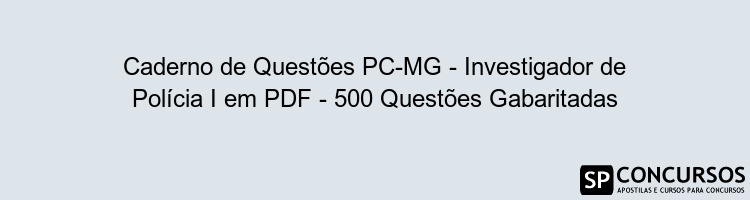 Caderno de Questões PC-MG - Investigador de Polícia I em PDF - 500 Questões Gabaritadas