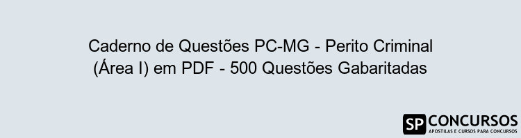 Caderno de Questões PC-MG - Perito Criminal (Área I) em PDF - 500 Questões Gabaritadas