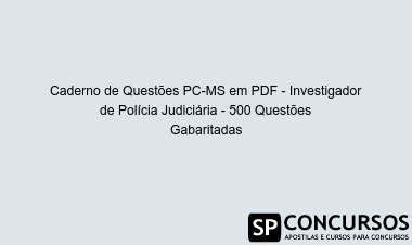 Caderno de Questões PC-MS em PDF - Investigador de Polícia Judiciária - 500 Questões Gabaritadas