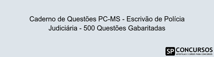 Caderno de Questões PC-MS - Escrivão de Polícia Judiciária - 500 Questões Gabaritadas