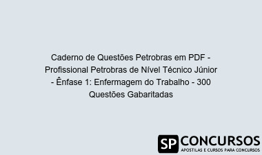 Caderno de Questões Petrobras em PDF - Profissional Petrobras de Nível Técnico Júnior - Ênfase 1: Enfermagem do Trabalho - 300 Questões Gabaritadas