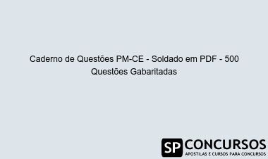 Caderno de Questões PM-CE - Soldado em PDF - 500 Questões Gabaritadas