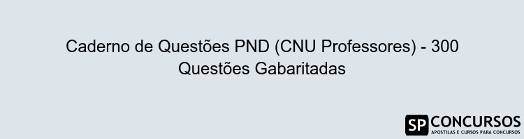 Caderno de Questões PND (CNU Professores) - 300 Questões Gabaritadas