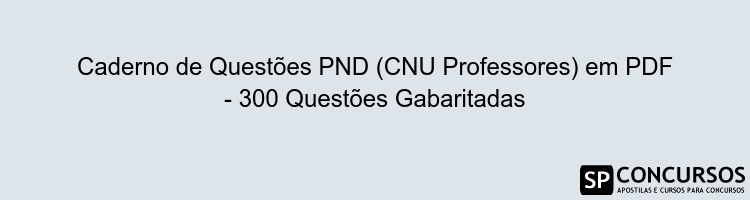 Caderno de Questões PND (CNU Professores) em PDF - 300 Questões Gabaritadas