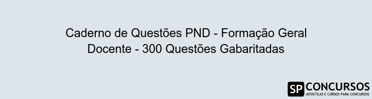 Caderno de Questões PND - Formação Geral Docente - 300 Questões Gabaritadas