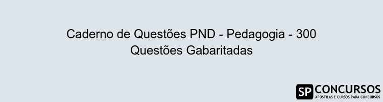 Caderno de Questões PND - Pedagogia - 300 Questões Gabaritadas