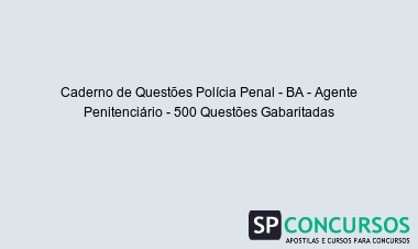 Caderno de Questões Polícia Penal - BA - Agente Penitenciário - 500 Questões Gabaritadas