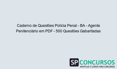 Caderno de Questões Polícia Penal - BA - Agente Penitenciário em PDF - 500 Questões Gabaritadas