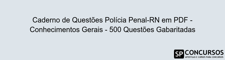 Caderno de Questões Polícia Penal-RN em PDF - Conhecimentos Gerais - 500 Questões Gabaritadas